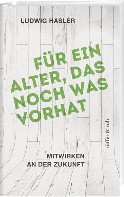 Für ein Alter, das noch was vorhat, Ludwig Hasler - Gebonden - 9783906304533