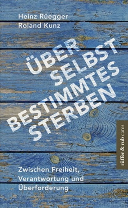 Über selbstbestimmtes Sterben, Heinz Rüegger ; Roland Kunz - Ebook - 9783906304762