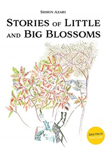 Stories of Little and Big Blossoms, Shirin Azari - Gebonden - 9783906803807