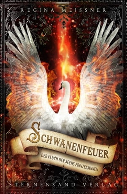 Der Fluch der sechs Prinzessinnen (Band 1): Schwanenfeuer, Regina Meißner - Ebook - 9783906829449