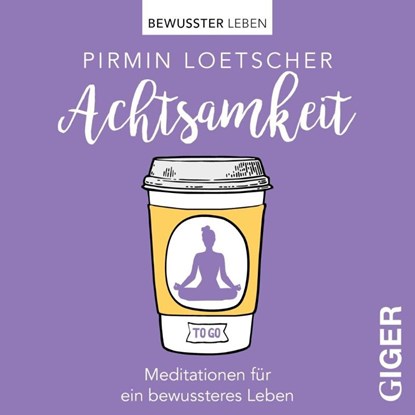 Meditationen to go - Achtsamkeit, Pirmin Loetscher - AVM - 9783906872360