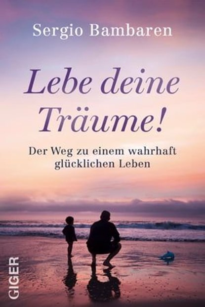 Lebe deine Träume, Sergio Bambaren - Ebook - 9783906872605