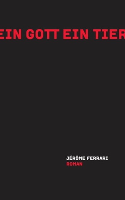 Ein Gott ein Tier, Jérôme Ferrari - Ebook - 9783906910031