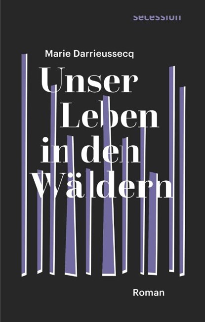 Unser Leben in den Wäldern, Marie Darrieussecq - Gebonden - 9783906910598