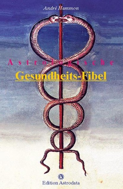 Astrologische Gesundheits-Fibel, Andre Hammon - Paperback - 9783907029688