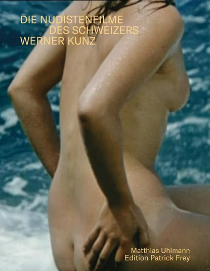 Sonne, Meer und nackte Menschen. Die Nudistenfilme des Schweizers Werner Kunz, Matthias Uhlmann - Paperback - 9783907236444