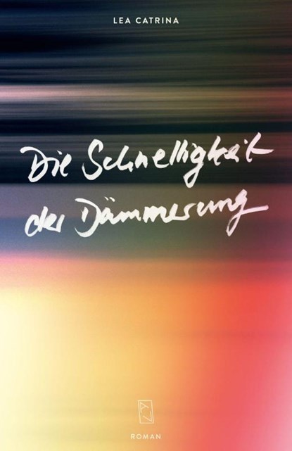 Die Schnelligkeit der Dämmerung, Lea Catrina - Gebonden - 9783907238080