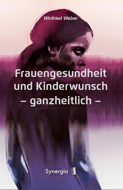 Frauengesundheit und Kinderwunsch ganzheitlich, Winfried Weber - Paperback - 9783907246078