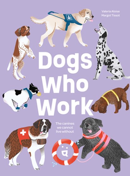Dogs Who Work, Valeria Aloise ; Margot Tissot - Gebonden - 9783907293713
