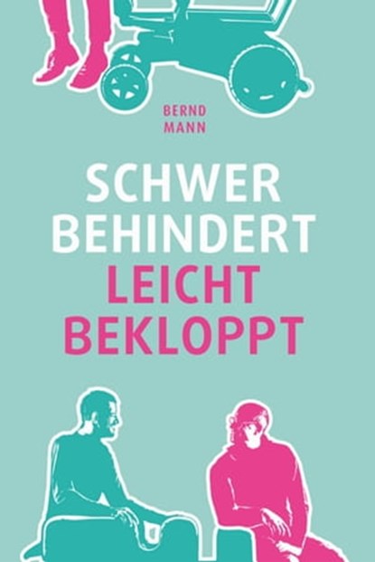 Schwer behindert / leicht bekloppt, Bernd Mann - Ebook - 9783907301081