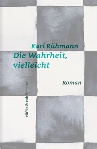 Die Wahrheit, vielleicht, Karl Rühmann - Ebook - 9783907351079