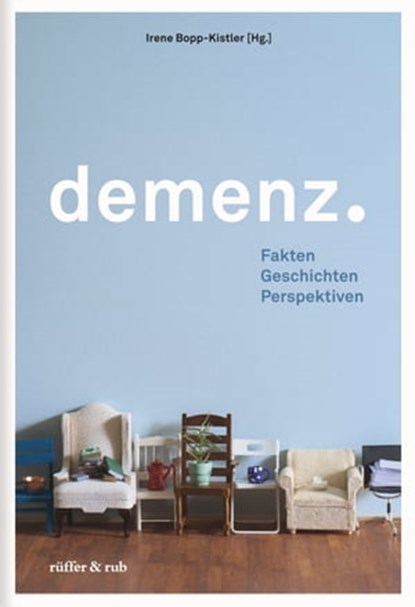 Demenz., Irene Bopp-Kistler ; Klaus Bally ; Brigitte Rüegger-Frey ; Manuel Trachsel ; Daniel Hürlimann ; Rainer Diederichs ; Brigitte Hauser ; Christoph Held ; Margrit Sprecher ; Isabella Lauener ; Regula Bockstaller ; Margrit Dobler ; Joël Meier ; Michael Gagesch - Ebook - 9783907351130
