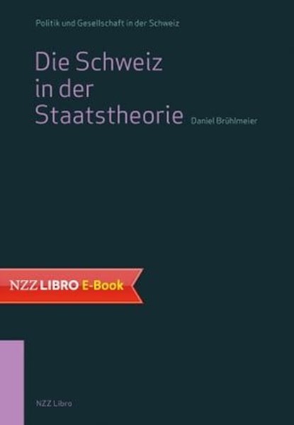 Die Schweiz in der Staatstheorie, Daniel Brühlmeier - Ebook - 9783907396278