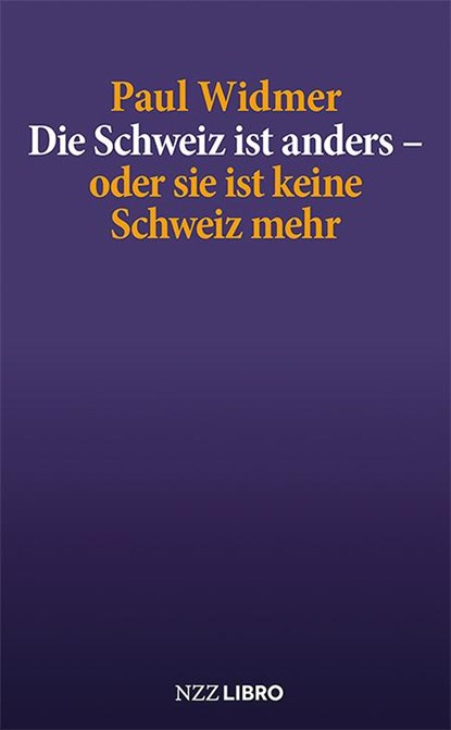 Die Schweiz ist anders - oder sie ist keine Schweiz mehr, Paul Widmer - Paperback - 9783907396735