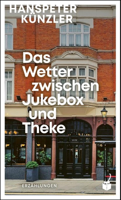 Das Wetter zwischen Jukebox und Theke, Hanspeter Künzler - Gebonden - 9783907406182