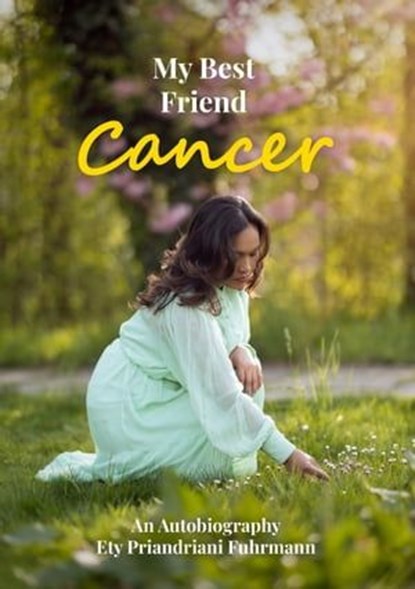 My Best Friend Cancer, Ety Priandriani Fuhrmann - Ebook - 9783907442272