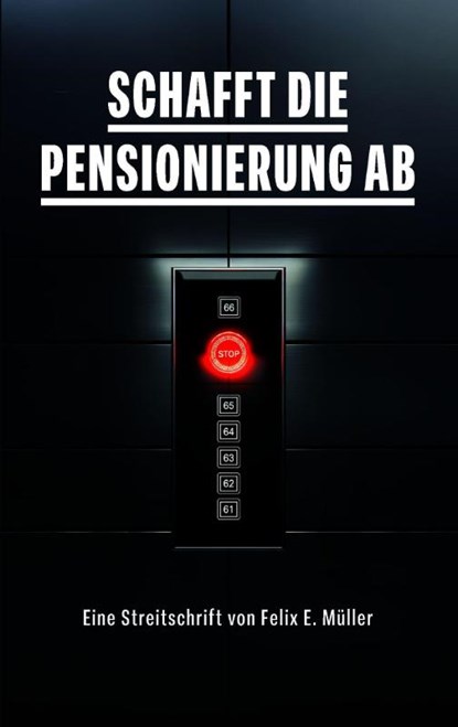 Schafft die Pensionierung ab, Felix E. Müller - Paperback - 9783907442517