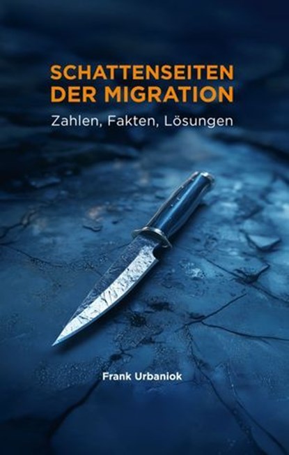 Schattenseiten der Migration: Zahlen, Fakten, Lösungen, Frank Urbaniok - Ebook - 9783907442548