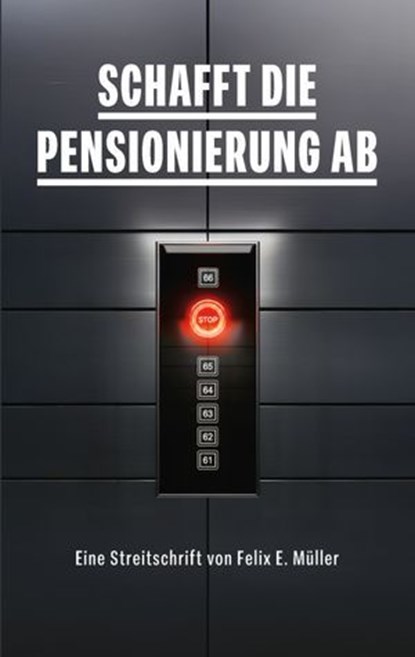 Schafft die Pensionierung ab, Felix E. Müller - Ebook - 9783907442562