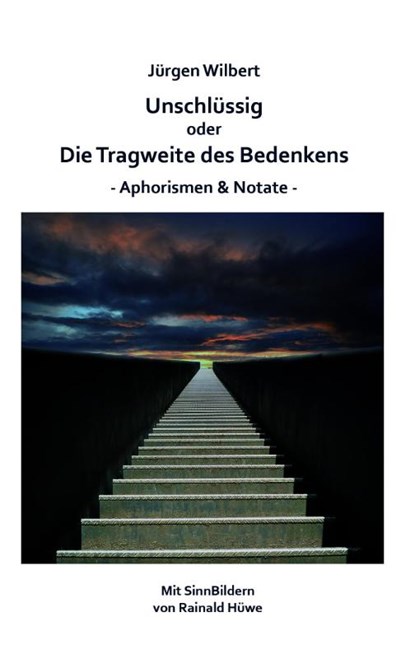Unschlüssig oder Die Tragweite des Bedenkens, Jürgen Wilbert - Paperback - 9783910246423
