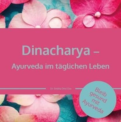 Dinacharya – Ayurveda im täglichen Leben, Dr. Smitha Devi Chandran ; Dr. Smitha Devi Das ; Karin Schweizer - Ebook - 9783910250024