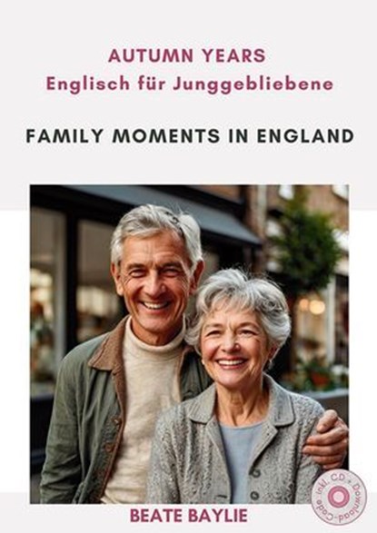 Family Moments in England - AUTUMN YEARS - Englisch für Junggebliebene, Beate Baylie ; Helen Tate-Worch - Ebook - 9783910250055
