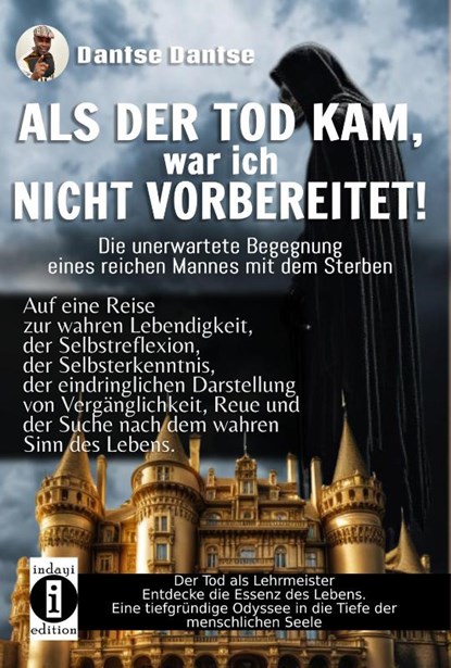 ALS DER TOD KAM, war ich nicht vorbereitet - die unerwartete Begegnung eines reichen Mannes mit dem Sterben, Dantse Dantse - Paperback - 9783910273610