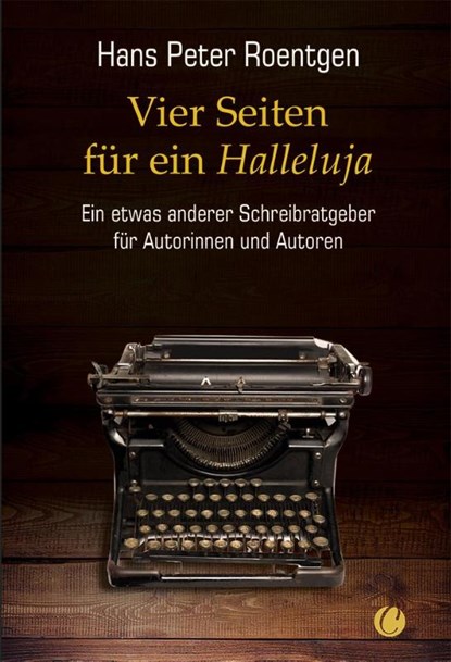 Vier Seiten für ein Halleluja - ein etwas anderer Schreibratgeber für Autorinnen und Autoren, Hans Peter Roentgen - Paperback - 9783910408081