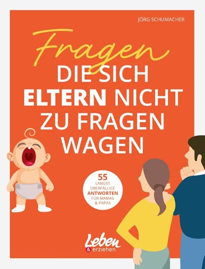 Fragen, die sich Eltern nicht zu fragen wagen, Jörg Schumacher - Paperback - 9783910509047