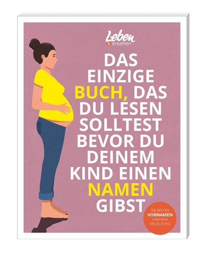 Das einzige Buch, das Du lesen solltest, bevor Du Deinem Kind einen Namen gibst, Leben & erziehen - Paperback - 9783910509085
