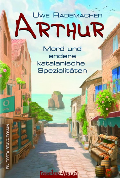 ARTHUR - Mord und andere katalanische Spezialitäten, Uwe Rademacher - Paperback - 9783910619074