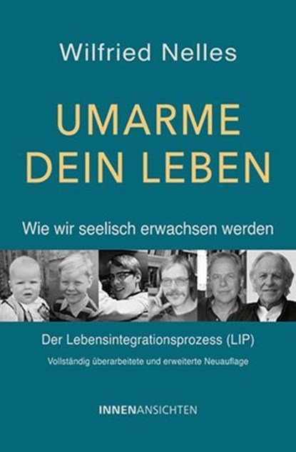 Umarme dein Leben – Wie wir seelisch erwachsen werden, Wilfried Nelles - Ebook - 9783910654129
