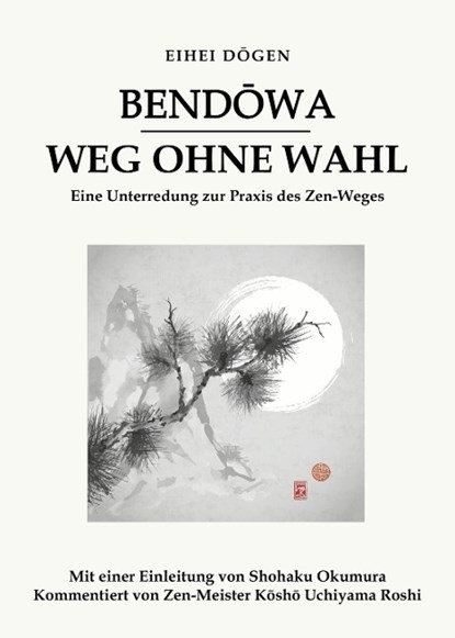 Bendowa - Weg ohne Wahl, Eihei Dogen - Paperback - 9783910660236