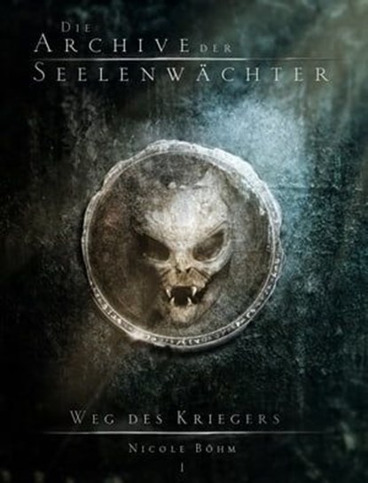 Die Archive der Seelenwächter: Weg des Kriegers, Nicole Böhm - Ebook - 9783910712737