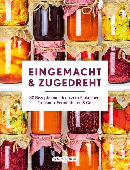 Eingemacht & zugedreht, smarticular Verlag - Paperback - 9783910801134