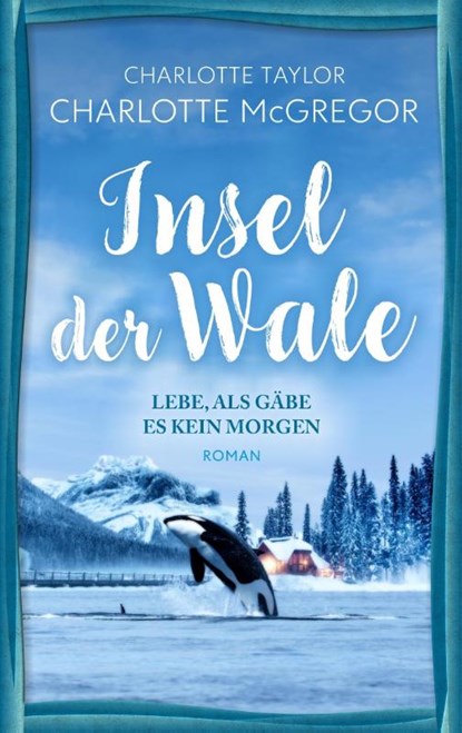 Insel der Wale - Lebe, als gäbe es kein Morgen, Charlotte McGregor ; Charlotte Taylor - Paperback - 9783910843059