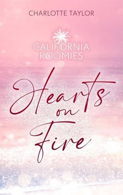California Roomies – Hearts on Fire, Charlotte Taylor - Ebook - 9783910843271