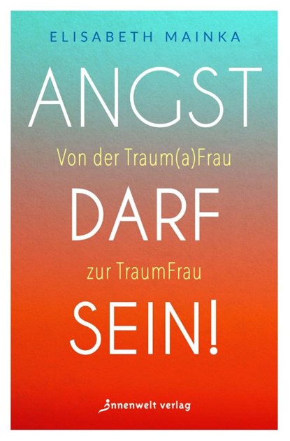 Angst darf sein!, Elisabeth Mainka - Paperback - 9783910856127