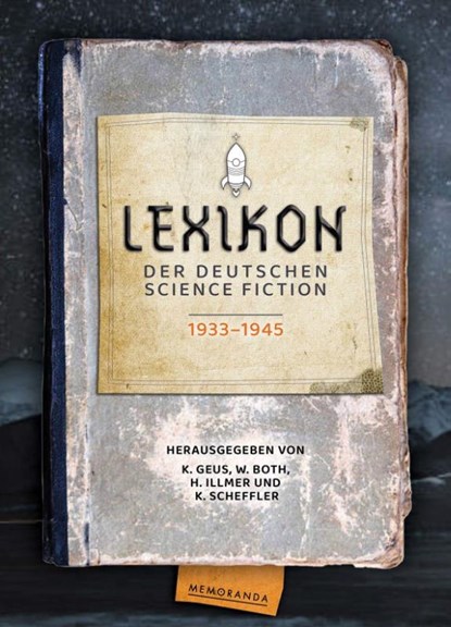 Lexikon der deutschsprachigen Science -Fiction 1933-1945, Klaus Geus ; Wolfgang Both ; Horst Illmer ; Klaus Scheffler - Gebonden - 9783911391108