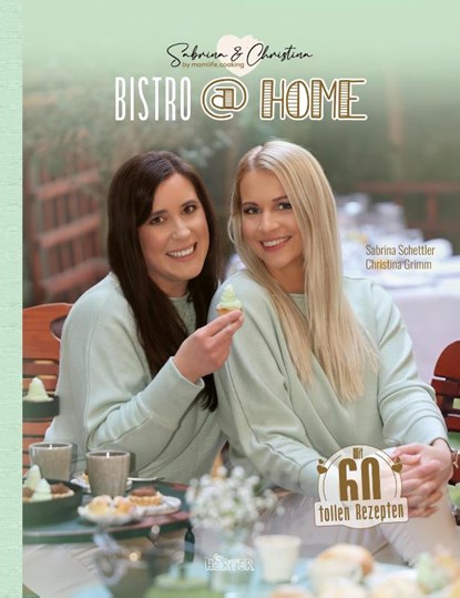 BISTRO at HOME mit Sabrina & Christina Momlife.Cooking, Christina Grimm ; Sabrina Schettler - Gebonden - 9783911540063