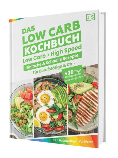 Low Carb in High Speed: Einfache & Blitzschnelle Rezepte für Berufstätige & Co. - Das Low Carb Kochbuch mit hochwertigen Farbfotos + 30 Tage umfassender Ernährungsplan, Rene Seidel - Gebonden - 9783911647038