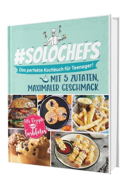 #SoloChefs: Mit 5 Zutaten, Maximaler Geschmack - Einfache, leckere Rezepte und immer mit Farbfotos | Das perfekte Kochbuch für Teenager, Rene Seidel - Gebonden - 9783911647045