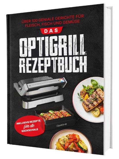 Das Tefal OptiGrill Rezeptbuch: Über 100 geniale Gerichte für Fleisch, Fisch und Gemüse | Inklusive Rezepte für die Backschale, Sven Gaiser - Gebonden - 9783911647106
