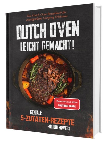 Dutch Oven leicht gemacht! Geniale 5-Zutaten-Rezepte für Unterwegs - Das Dutch Oven Rezeptbuch für unvergessliche Camping & Erlebnisse, Gaiser Sven - Gebonden - 9783911647144