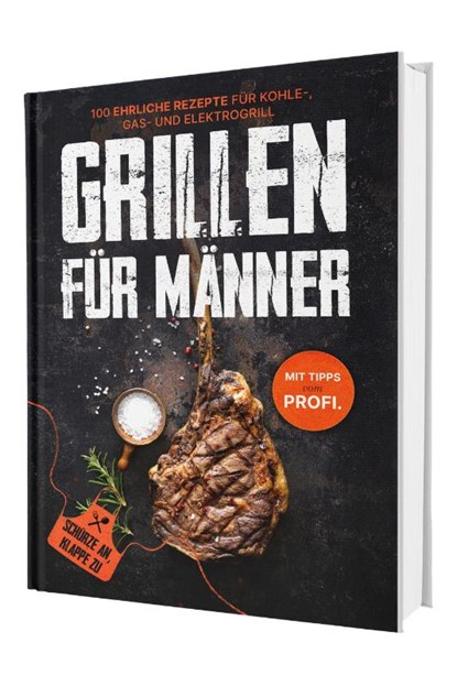 Grillen für Männer: Schürze an, Klappe zu! 100 ehrliche Rezepte für Kohle-, Gas- & Kohlegrill | Mit Tipps vom Profi, Gaiser Sven - Gebonden - 9783911647168