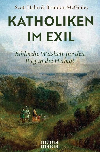 Katholiken im Exil, Scott Hahn ; Brandon Mcginley - Gebonden - 9783911850018
