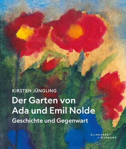 Der Garten von Ada und Emil Nolde, Kirsten Jüngling - Gebonden - 9783911881012
