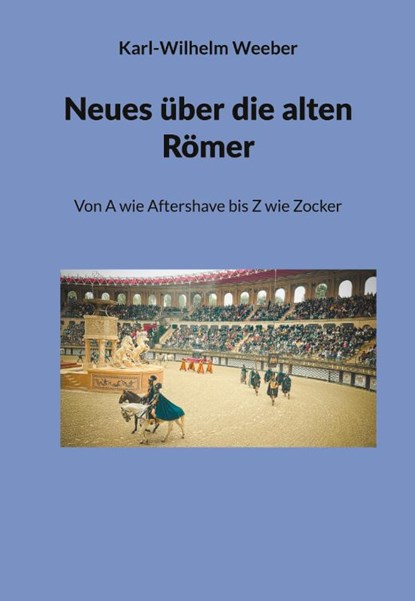 Neues über die alten Römer, Karl-Wilhelm Weeber - Paperback - 9783912230383