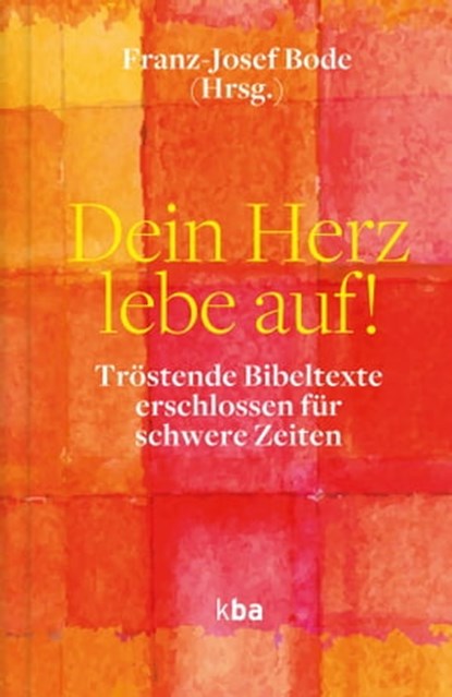 Dein Herz lebe auf!, Stephan Ackermann ; Ludwig Schick ; Stefan Oster ; Ulrich Neymeyr ; Karl-Heinz Wiesemann ; Georg Bätzing ; Heiner Koch ; Stephan Burger ; Helmut Dieser ; Franz-Josef Overbeck ; Gebhard Fürst ; Heinrich Timmerevers ; Reinhard Marx ; Gregor Maria Hanke OSB  - Ebook - 9783920609942