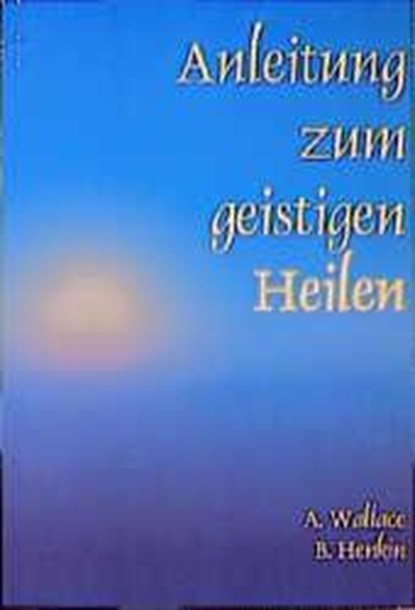 Anleitung zum geistigen Heilen, Amy Wallace ; Bill Henkin - Paperback - 9783922026068